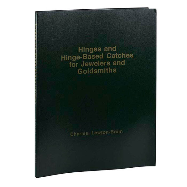 Hinges and Hinge-Based Catches for Jewelers and Goldsmiths - Charles Lewton-Brain