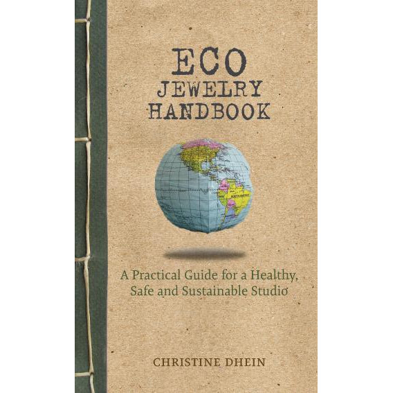 Eco Jewelry Handbook: A Practical Guide for a Healthy, Safe and Sustainable Studio - Christine Dhein