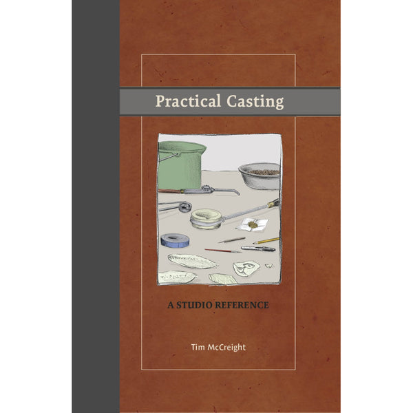 Practical Casting: A Studio Reference, Revised Edition - Tim McCreight