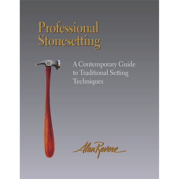 Professional Stonesetting, A Contemporary Guide to Traditional Setting Techniques - Alan Revere